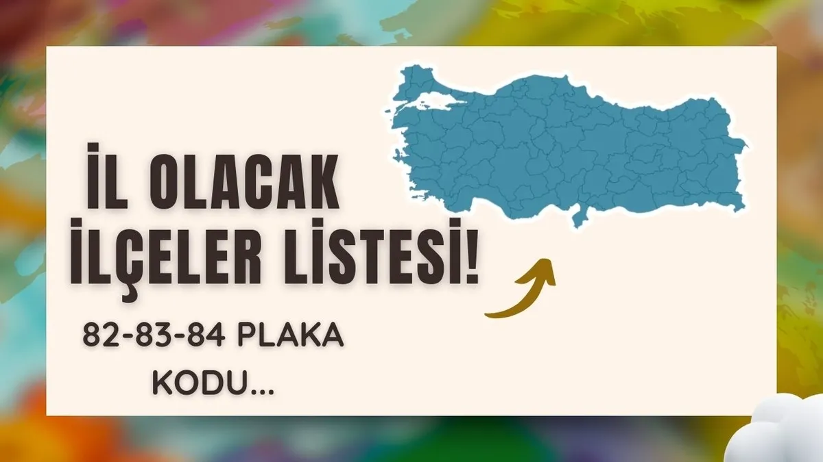Türkiye’nin il haritası yeniden şekilleniyor: 82. plaka kodu için 24 ilçe listede