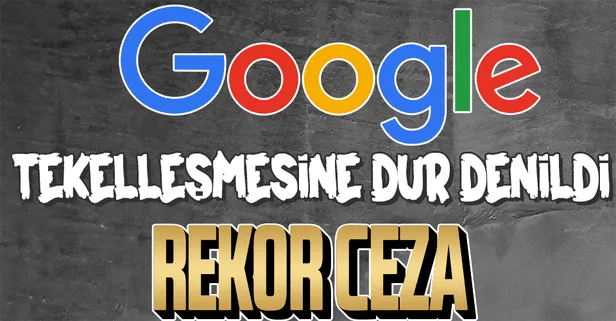SON DAKİKA: Rekabet Kurumu Google'a 296 milyon 85 bin 899 lira 49 kuruş idari para cezası verdi