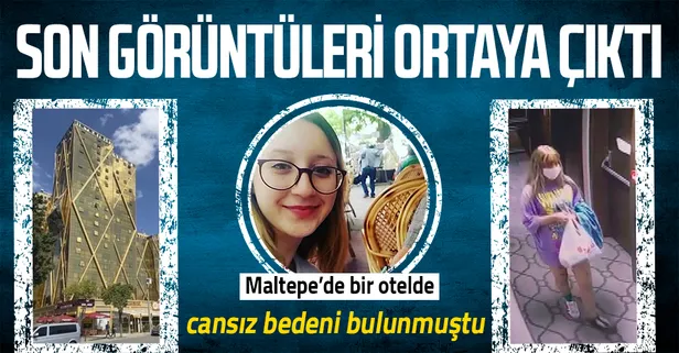 İstanbul Maltepe'deki bir otelde ölü bulunan Sedanur Şen'in son görüntüleri ortaya çıktı