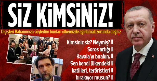 Başkan Recep Tayyip Erdoğan'dan 10 büyükelçiye Osman Kavala tepkisi: Siz kimsiniz? Bunları ülkemizde barındırmak zorunda değiliz