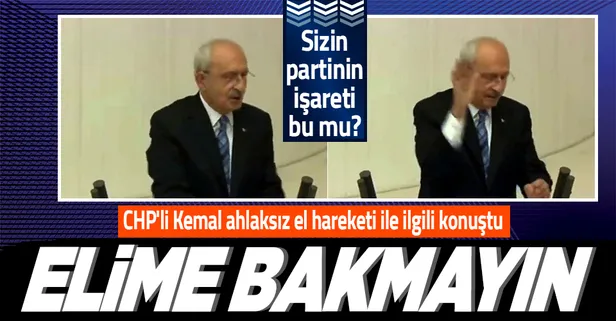 CHP'li Kemal Kılıçdaroğlu Meclis'teki ahlaksız el hareketi ile ilgili konuştu: Ellerime değil sözlerime baksınlar