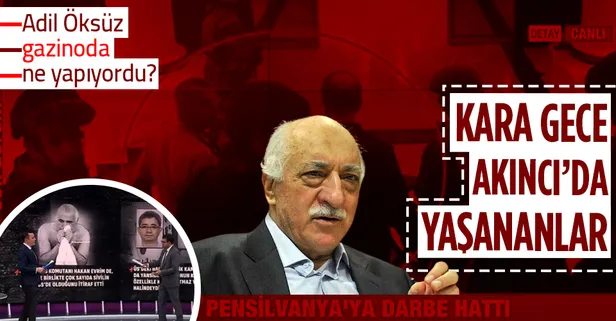 15 Temmuz gecesi Akıncı Üssü'nde neler oldu? Adil Öksüz generallerin arasında ne yapıyordu? İlk kez açıklandı...