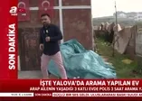 İşte Yalova'da arama yapılan o ev!
