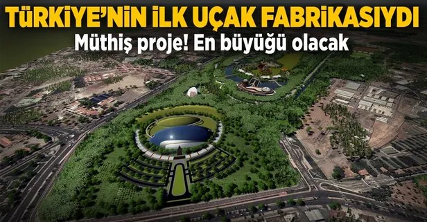 Türkiye’nin ilk uçak fabrikası Central Park’a dönüşüyor