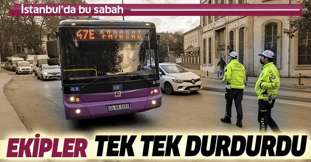 İstanbul'da bu sabah! Tek tek durduruldular