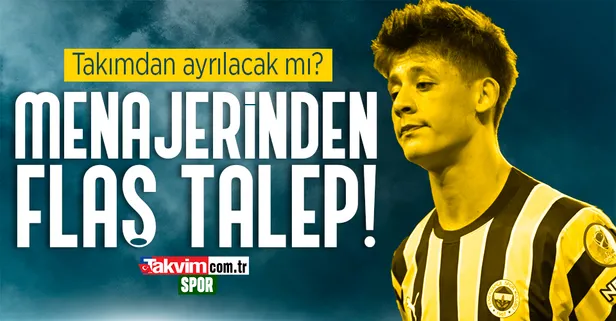 Arda Güler takımdan ayrılacak mı? Menajerinden flaş talep