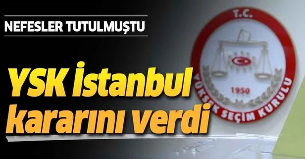 Son dakika... YSK, İstanbul Büyükşehir Belediye Başkanlığı seçiminin iptaline ve yenilenmesine karar verdi