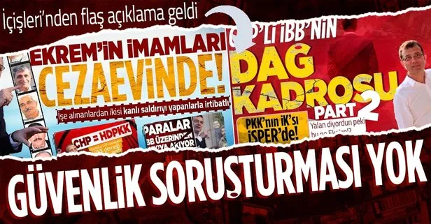 SON DAKİKA: İçişleri Bakanlığı: İBB ilk defa işe alımlarda güvenlik soruşturması ve arşiv araştırmasını gerektiği gibi işletmedi