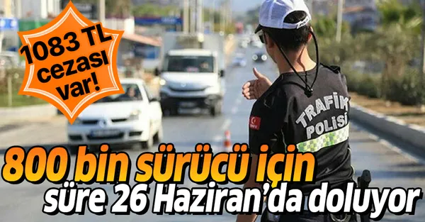 800-bin-surucu-icin-sure-26-haziranda-doluyor-1083-tl-cezasi-var-1592463213438.jpg 800 bin sürücü için süre 26 Haziran'da doluyor! 1083 TL cezası var-1