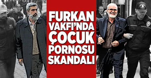 Furkan Vakfı’nda çocuk pornosu skandalı