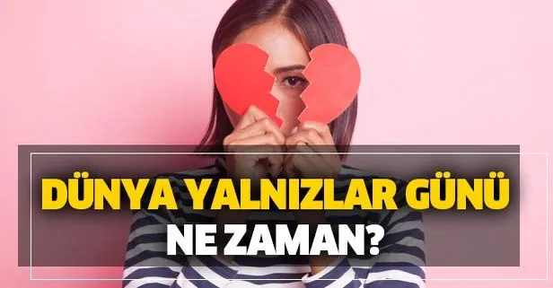 15 Şubat Yalnızlar Günü mü? Dünya Yalnızlar Günü ne zaman?