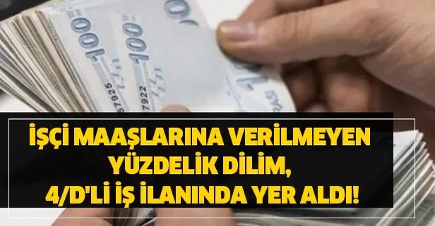 İşçi maaşlarına verilmeyen yüzdelik dilim, 4/D'li iş ilanında yer aldı!