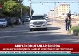 Son dakika: ABD'li komutanlar Akçakale'de