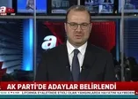 AK Parti'de hangi ilde kim aday gösterilecek?