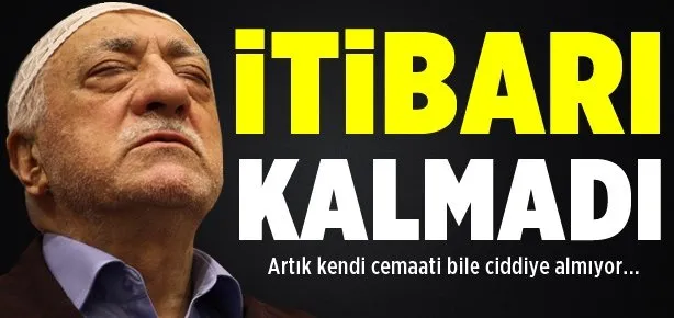 Gülen’in hiçbir itibarı kalmadı!
