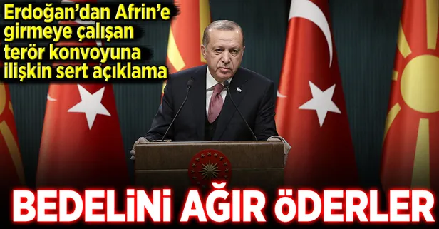 Erdoğan: Bedelini ağır öderler
