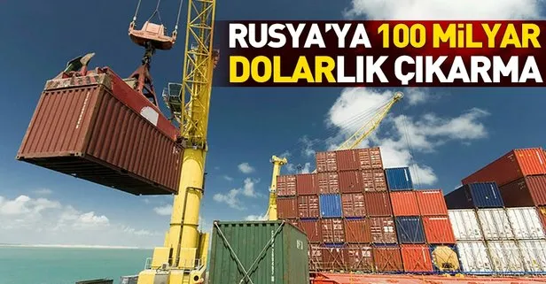 Türkiye’den Rusya’ya 100 milyar dolarlık çıkarma