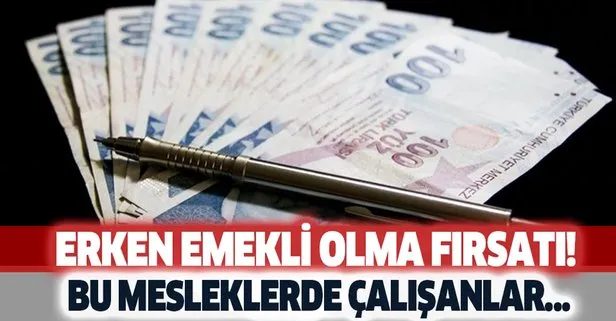 Bu işlerde çalışanlara muazzam müjde! Aylar öncesinden emekli olabilirsiniz! O süre arasında...