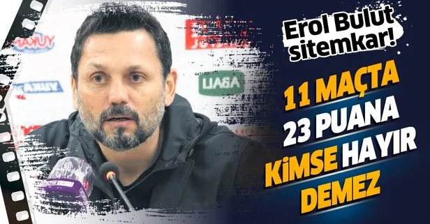 Fenerbahçe Teknik Direktörü Erol Bulut: 11 maçta 23 puana kimse hayır demez