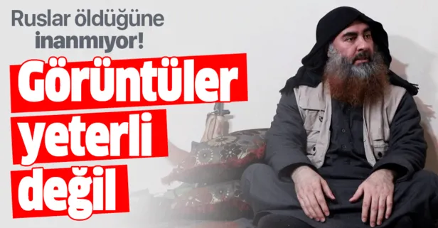 Ruslar Bağdadi’nin öldüğüne inanmıyor: Görüntüler yeterli değil!