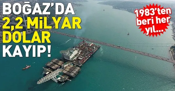 Boğaz'da 2,2 milyar dolarlık kayıp