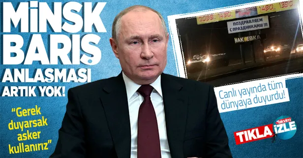 Son dakika: Rusya Devlet Başkanı Vladimir Putin'den 'Donbas' açıklaması: "Minsk Barış Anlaşması artık yok