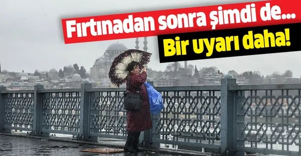 Meteorolojiden bir uyarı daha! Fırtınadan sonra şimdi de...
