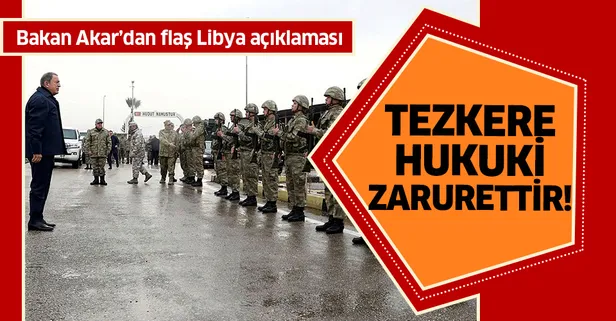 Hulusi Akar'dan Libya tezkeresi açıklaması!