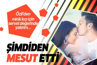 Özil minik kızı Eda'yı şimdiden 'Mesut' etti