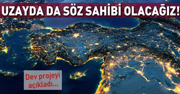 Türkiye uzayda da söz sahibi olacak