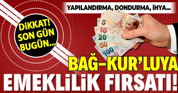 Bağ-Kur’luya emeklilik fırsatı! Son gün bugün: Yapılandırma, dondurma ve ihya...