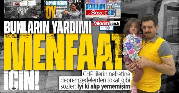 Depremzedelerden CHP’lilerin nefretine sert tepki: Demek ki yapılan yardımları da sırf menfaat için yapmışlar