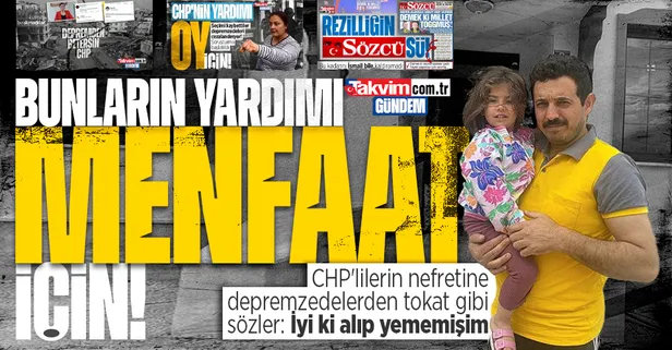 Depremzedelerden CHP'lilerin nefretine sert tepki: "Demek ki yapılan yardımları da sırf menfaat için yapmışlar"