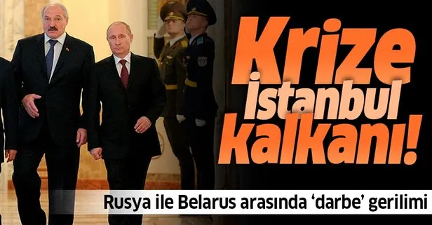 Rusya ile Belarus arasında darbe gerilimi! Krize İstanbul kalkanı