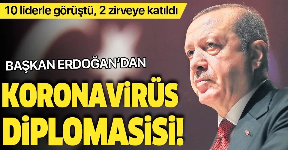 Başkan Erdoğan'dan 'koronavirüs' diplomasisi! 10 liderle görüştü, 2 zirveye katıldı...