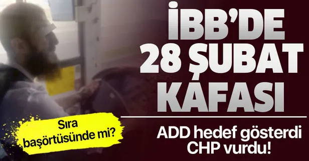 İBB'de 28 Şubat kafası! ADD hedef gösterdi, İslam düşmanı CHP vurdu... Sıra başörtüsünde mi?