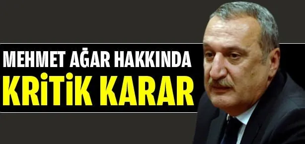 Mehmet Ağar hakkında kritik karar