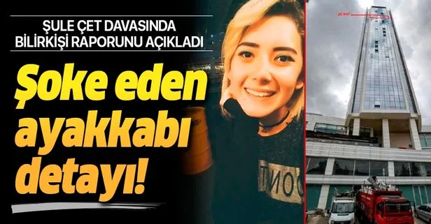 Şule Çet davasında flaş detay! Bilirkişi raporunu açıkladı: Ayakkabısının önce düşmesi intihar örüntüsüne aykırı