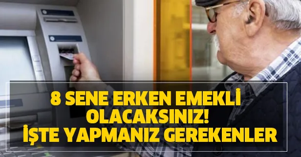 Erken emekli olmak isteyenler için büyük fırsat geldi