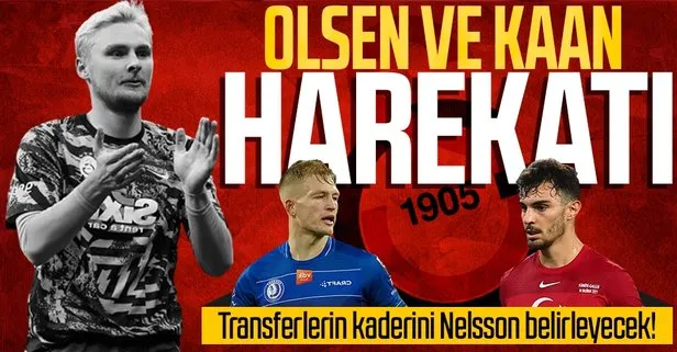 Galatasaray Nelsson’dan gelecek para ile Olsen ve Kaan Ayhan’ı renklerine katmak istiyor