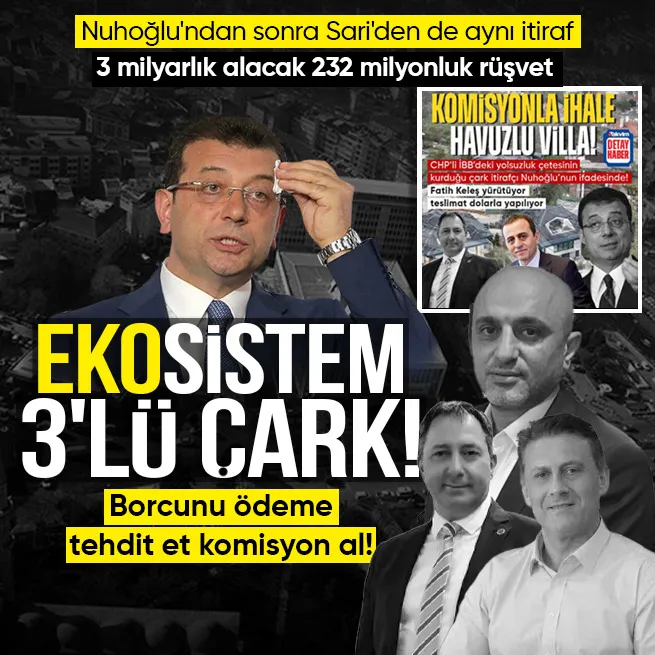 CHPli İBBye yolsuzluk soruşturmasında Ahmet Sari itirafçı oldu: 3 milyarlık alacak için Keleş ve Yıldızın hesabına 232 milyonluk rüşvet!