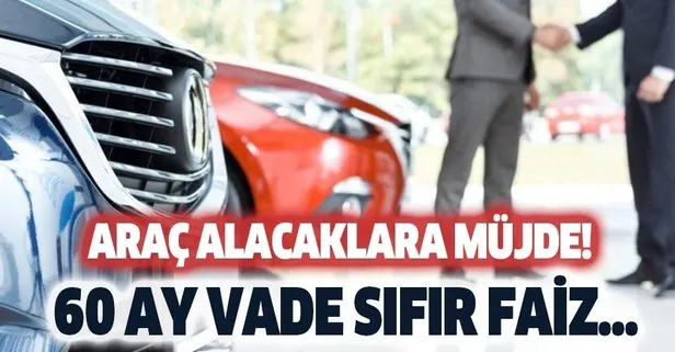 Araç alacaklara müjde! 60 ay, vade sıfır faiz...