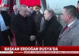 Başkan Erdoğan Rusya'da! Putin ile görüşecek