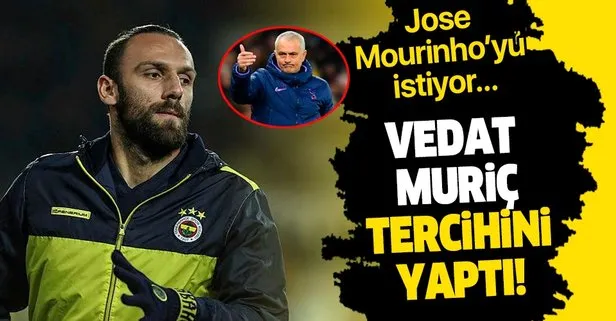 Fenerbahçeli Vedat Muriç tercihini yaptı! Jose Mourinho’yu istiyor...