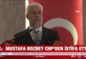 Mustafa Bozbey CHP'den istifa etti!