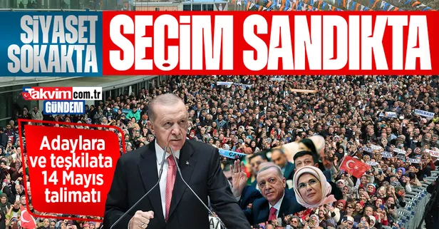 Başkan Erdoğan'dan teşkilatlara 14 Mayıs talimatı: "Siyaset sokakta yapılır seçim de sandıkta kazanılır"