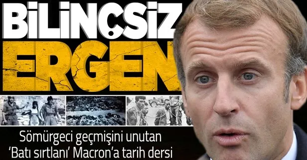Cezayir ile Türkiye’nin arasını açmaya çalışan Batı sırtlanı Macron’a tarih dersi: Sen bilinçsiz bir ergensin!