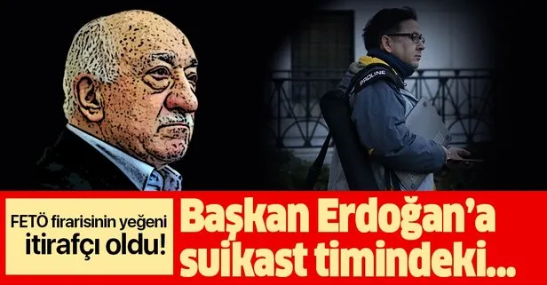 FETÖ firarisi Adem Yavuz Arslan’ın yeğeni itirafçı oldu: Başkan Erdoğan’a suikast ekibinde yer alan isimleri verdi!