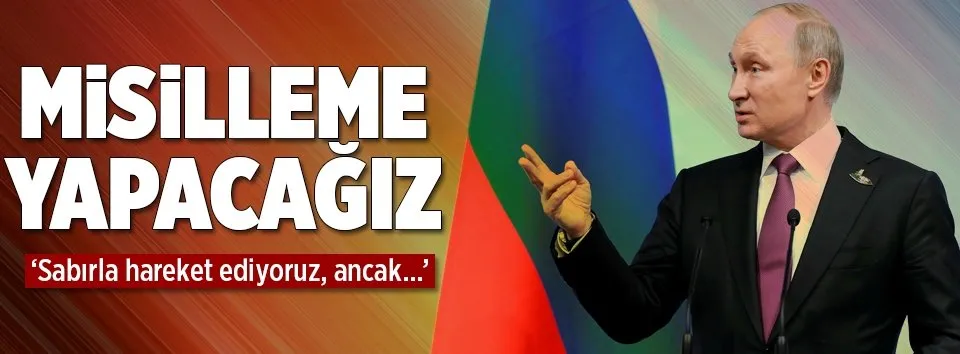 Putin: Misilleme yapacağız