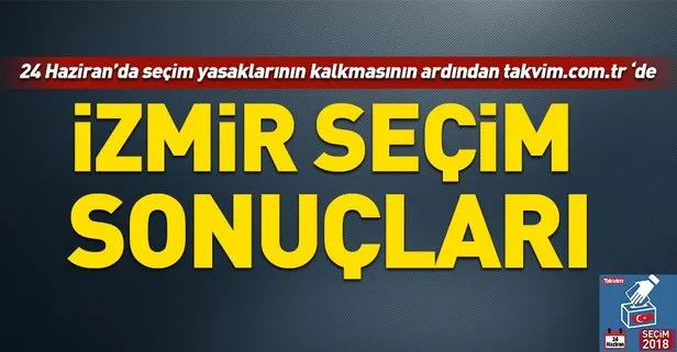 İzmir seçim sonuçları! 2018 İzmir  seçim sonuçları... 24 Haziran 2018 İzmir  seçim sonuçları ve oy oranları...